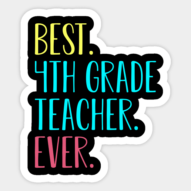 Best 4th Fourth Grade Teacher Ever Gift Sticker by kateeleone97023